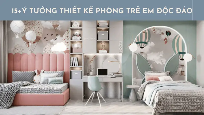 15+ ý tưởng thiết kế nội thất phòng trẻ em đẹp tựa cổ tích