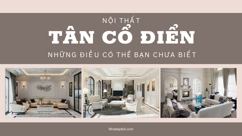 Nội thất tân cổ điển và những điều có thể bạn chưa biết