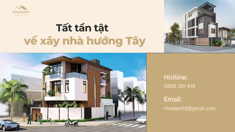 Tất tần tật về xây nhà hướng Tây không nên bỏ lỡ