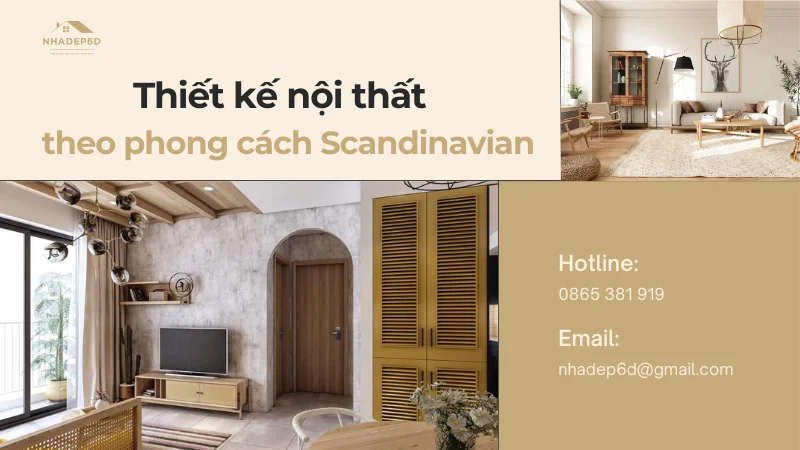 Thiết kế nội thất Scandinavian: Đơn giản và tinh tế cho không gian sống của bạn