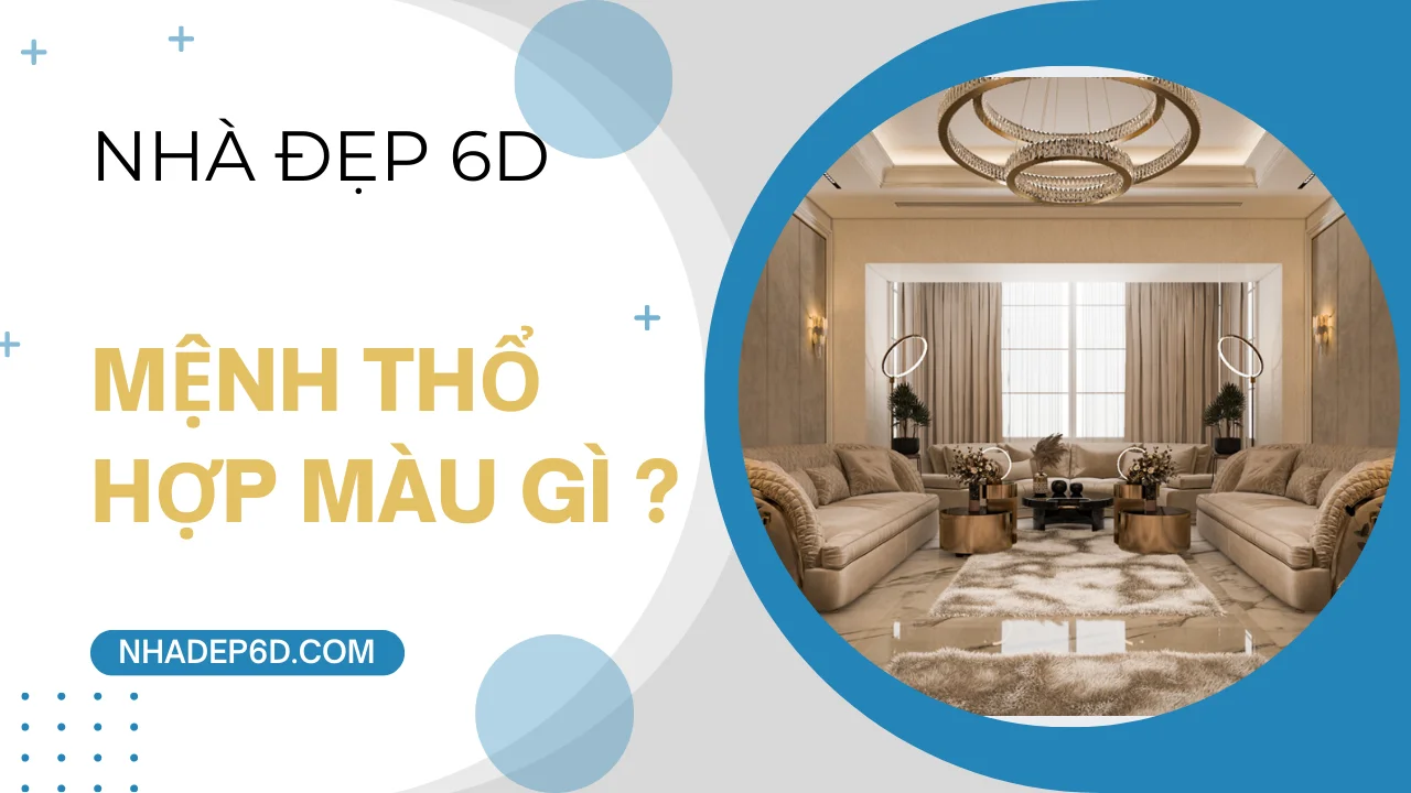 Gia chủ mệnh thổ hợp màu gì khi thiết kế nội thất nhà ở