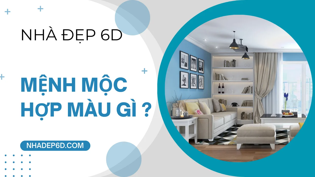 Gia chủ mệnh mộc hợp màu gì khi thiết kế nội thất nhà ở?