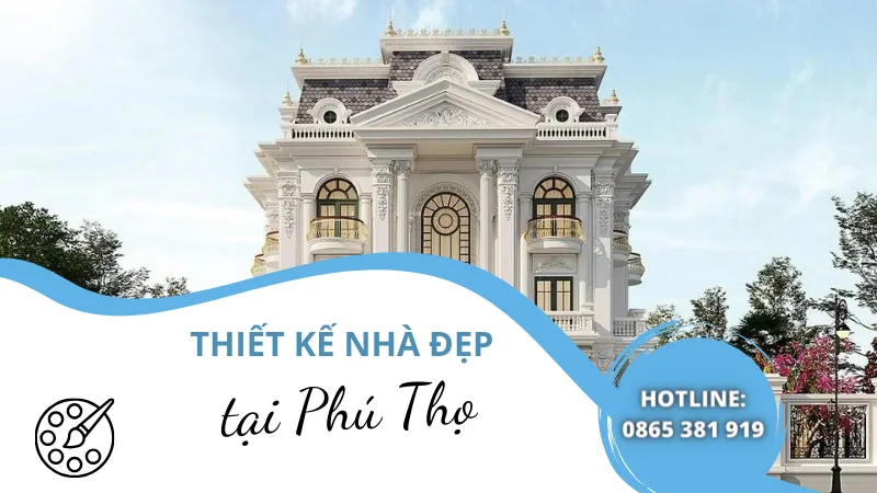 Nhà đẹp 6D – Đơn vị uy tín với dịch vụ thiết kế nhà tại Phú Thọ