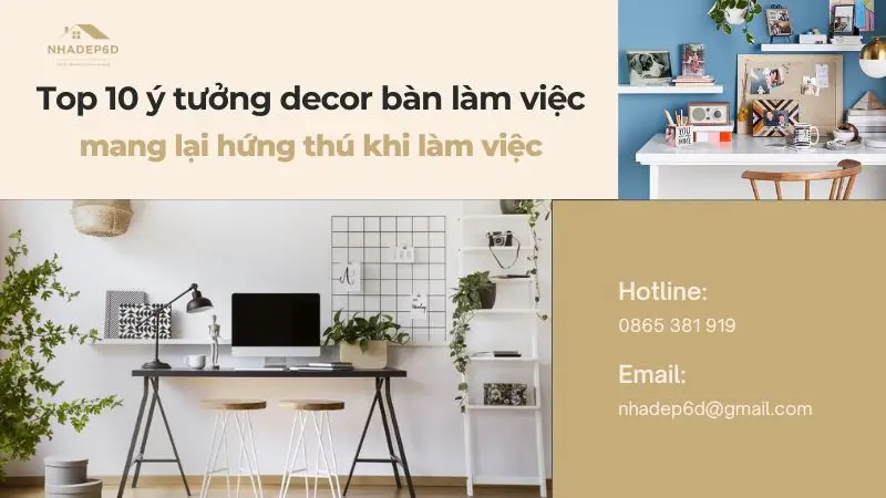 Top 10 ý tưởng decor bàn làm việc xinh đẹp mang lại hứng thú khi làm việc