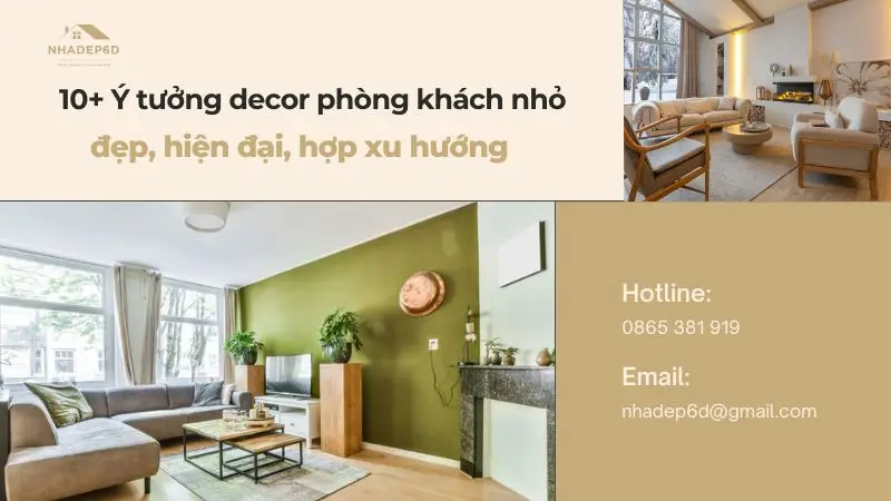 10+ Ý tưởng decor phòng khách nhỏ đẹp, hiện đại, hợp xu hướng